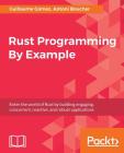 Rust Programming By Example By Guillaume Gomez, Antoni Boucher Cover Image