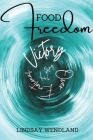 Food Freedom: A Faith-Based, Holistic Approach to Shift You from Defeat to Victory Over Emotional Eating By Lindsay Wendland Cover Image