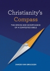 Christianity's Compass: The origin and significance of a contested Bible By Jakob Van Bruggen Cover Image