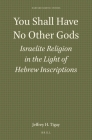 You Shall Have No Other Gods: Israelite Religion in the Light of Hebrew Inscriptions (Harvard Semitic Studies #31) By Jeffrey H. Tigay Cover Image