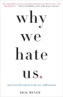Why We Hate Us: American Discontent in the New Millennium By Dick Meyer Cover Image