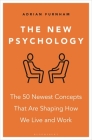 The New Psychology: The 50 newest concepts that are shaping how we live and work Cover Image