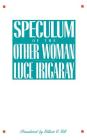 Speculum of the Other Woman By Luce Irigaray, Gillian Gill (Translator) Cover Image