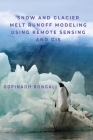 Snow and Glacier Melt Runoff Modeling using Remote Sensing and GIS By Gopinadh Rongali Cover Image