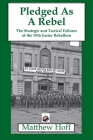 Pledged as a Rebel: The Strategic and Tactical Failures of the 1916 Easter Rebellion By Matthew Hoff Cover Image