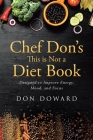 Chef Don's This is Not a Diet Book: Designed to Improve Energy, Mood, and Focus By Don Doward Cover Image