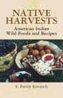 Native Harvests: American Indian Wild Foods and Recipes By E. Barrie Kavasch Cover Image
