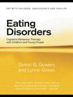 Eating Disorders: Cognitive Behaviour Therapy with Children and Young People (CBT with Children) By Simon G. Gowers, Lynne Green Cover Image