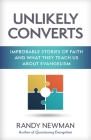 Unlikely Converts: Improbable Stories of Faith and What They Teach Us about Evangelism Cover Image