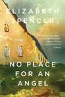 No Place for an Angel: A Novel By Elizabeth Spencer Cover Image