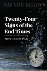 Twenty-Four Signs of the End Times By Marc Wheway Cover Image
