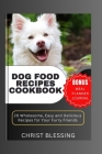 Dog Food Recipes Cookbook: 20 Wholesome, Easy and Delicious Recipes for Your Furry Friends By Christ Blessing Cover Image