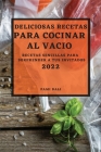 Deliciosas Recetas Para Cocinar Al Vacío 2022: Recetas Sencillas Para Sorprender a Tus Invitados Cover Image