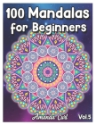 100 Mandalas for Beginners: An Adult Coloring Book Featuring 100 of the World's Most Beautiful Mandalas for Stress Relief and Relaxation Coloring By Amanda Curl Cover Image