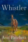 Whistler: A Novel By Ann Patchett Cover Image