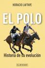 El polo: historia de su evolución By Horacio Laffaye Cover Image