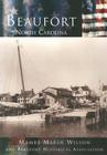 Beaufort, North Carolina (Making of America) By Mamre Marsh Wilson, Beaufort Historical Association Cover Image