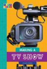 Making a TV Show (Sequence Entertainment) By Nadia Higgins Cover Image