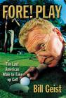 Fore! Play: The Last American Male Takes up Golf By Bill Geist Cover Image