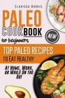 Paleo Cookbook for Beginners: Top Paleo Recipes to Eat Healthy at Home, Work, or While On the Go! Cover Image