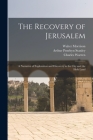 The Recovery of Jerusalem: A Narrative of Exploration and Discovery in the City and the Holy Land By Arthur Penrhyn Stanley, Charles William Wilson, Charles Warren Cover Image
