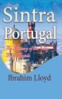 Sintra, Portugal: The History of the City Travel Guide By Ibrahim Lloyd Cover Image
