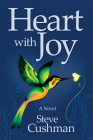 Heart with Joy By Steve Cushman Cover Image