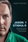 Jason: 1 Stigma: 0: My battle with mental illness at home and in the workplace By Jason W. Finucan Cover Image