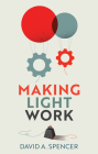 Making Light Work: An End to Toil in the Twenty-First Century By David A. Spencer Cover Image