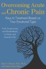 Overcoming Acute and Chronic Pain: Keys to Treatment Based on Your Emotional Type By Marc S. Micozzi, M.D., Ph.D., Sebhia Marie Dibra Cover Image