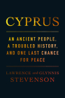 Cyprus: An Ancient People, a Troubled History, and One Last Chance for Peace By Lawrence Stevenson, Glynnis Stevenson Cover Image