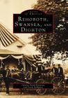 Rehoboth, Swansea, and Dighton (Images of America) By Charles Turek Robinson, Frank Demattos Cover Image