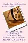 And I Thought. . . I Had It All Figured Out: Episode One ( A Fiction) By Wilnona Marie, Alexis Rose Cover Image