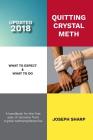 Quitting Crystal Meth: What to Expect & What to Do: A Handbook for the first Year of Recovery from Crystal Methamphetamine By Joseph Sharp Cover Image