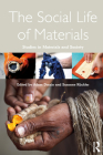 The Social Life of Materials: Studies in Materials and Society By Adam Drazin (Editor), Susanne Küchler (Editor) Cover Image