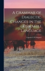 A Grammar of Dialectic Changes in the Kiswahili Language By Captain C H Stigand (Created by) Cover Image