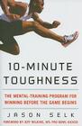 10-Minute Toughness: The Mental Training Program for Winning Before the Game Begins By Jason Selk Cover Image