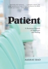 Patient: A Humorous Memoir of Healthcare and Healing By Akshay Rao Cover Image