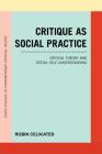 Critique as Social Practice: Critical Theory and Social Self-Understanding (Essex Studies in Contemporary Critical Theory) By Robin Celikates, Naomi Van Steenbergen (Translator) Cover Image