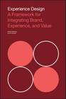 Experience Design: A Framework for Integrating Brand, Experience, and Value By Patrick Newbery, Kevin Farnham Cover Image