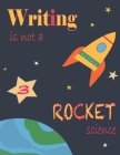 Writing Is Not A Rocket Scienece 3: Use Your Creativity To Fill The Shapes. You Can Use Scraps Of Material, Pieces Of Foil, Buttons, Candy Wrappers (R Cover Image