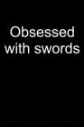 Obsessed with Swords: Notebook for Sword Collector Sword Collector-S Edition Art 6x9 in Dotted Cover Image