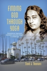 Finding God through Yoga: Paramahansa Yogananda and Modern American Religion in a Global Age By David J. Neumann Cover Image