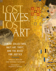 Lost Lives, Lost Art: Jewish Collectors, Nazi Art Theft, and the Quest for Justice By Melissa Müller, Monika Tatzkow, Ronald  S. Lauder (Foreword by) Cover Image