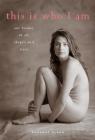 This Is Who I Am: Our Beauty in All Shapes and Sizes By Rosanne Olson Cover Image
