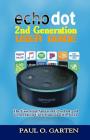 Echo Dot 2nd Generation User Guide: The Essential Amazon Echo Dot 2nd Generation User Manual with Alexa By Paul Garten Cover Image