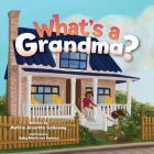What's a Grandma? By Hattie Annette Galloway, Gaby Martínez Huesca (Illustrator) Cover Image