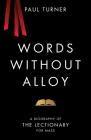 Words Without Alloy: A Biography of the Lectionary for Mass By Paul Turner Cover Image