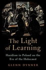The Light of Learning: Hasidism in Poland on the Eve of the Holocaust Cover Image