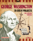 George Washington: 25 Great Projects You Can Build Yourself (Build It Yourself) By Carla Mooney, Samuel Carbaugh (Illustrator) Cover Image